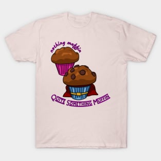 Dynamic Duo Muffins: Nothing Muffin vs. Quite Something Muffin T-Shirt